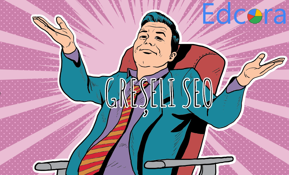 Greșeli SEO care trebuie întotdeauna evitate